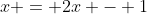 x = 2x - 1