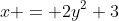 x = 2y^2+3~\implies~x-3=4 \cdot \dfrac12 \cdot (y-0)^2