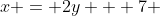 x = 2y + 7 
