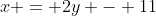 x = 2y - 11