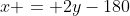x = 2y-180