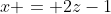x = 2z-1