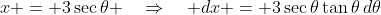 x = 3\sec\theta \quad\Rightarrow\quad dx = 3\sec\theta\tan\theta\,d\theta