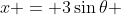 x = 3\sin\theta 