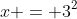 x = 3^2