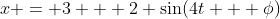 x = 3 + 2 \sin(4t + \phi)