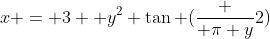 x = 3 +y^2+\tan (\frac { \pi y}{2})
