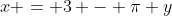 x = 3 - \pi y