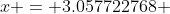 x = 3.057722768 ~\vee~ x = -1.693174273