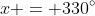 x = 330^{\circ}