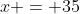 x = 35