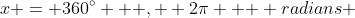 x = 360^{\circ} \text { , } 2\pi \text {  radians }