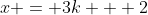 x = 3k + 2