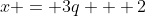 x = 3q + 2