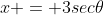 x = 3sec\theta