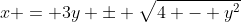 x = 3y \pm \sqrt{4 - y^2}