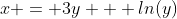 x = 3y + ln(y)