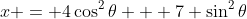 x = 4\cos^2\theta + 7 \sin^2\theta