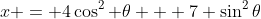 x = 4\cos^2 \theta + 7 \sin^2\theta