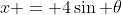 x = 4\sin \theta