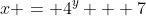 x = 4^y + 7