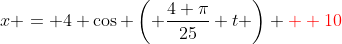 x = 4 \cos \left( \frac{4 \pi}{25} t \right) {\color{red}+ 10}
