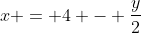 x = 4 - \frac{y}{2}