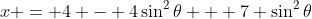 x = 4 - 4\sin^2\theta + 7 \sin^2\theta
