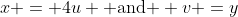 x = 4u \mbox{ and } v =y