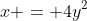 x = 4y^2