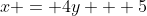 x = 4y + 5