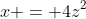 x = 4z^2