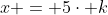 x = 5\cdot k