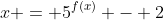 x = 5^{f(x)} - 2