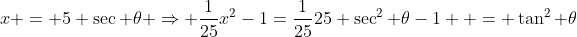 x = 5 \sec \theta \Rightarrow \frac{1}{25}x^2-1=\frac{1}{25}25 \sec^2 \theta-1  = \tan^2 \theta