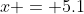 x = 5.1