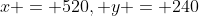 x = 520, y = 240
