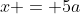 x = 5a