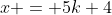 x = 5k+4