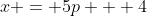 x = 5p + 4