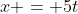 x = 5t