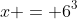 x = 6^3