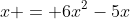 x = 6x^2-5x