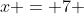 x = 7 ~\implies~ \sqrt{2 \cdot 7-5} = 1+\sqrt{7-3} ~\implies~ \sqrt{9} = 1 + \sqrt{4}