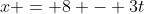 x = 8 - 3t