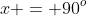 x = 90^o