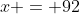 x = 92