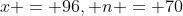 x = 96, n = 70