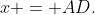 x = AD.
