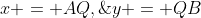 x = AQ,\;y = QB